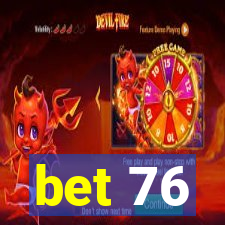 bet 76